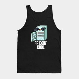 Fridgin' Cool Funny Fridge Pun Tank Top